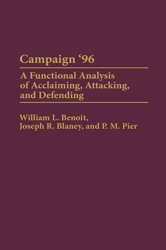 Бумажная книга «Campaign '96: A Functional Analysis of Acclaiming, Attacking, and Defending», авторов Джозеф Р. Блейни, П.М. Пир, Уильям Л. Бенуа - фото №1