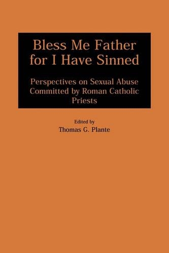 Бумажная книга «Bless Me Father for I Have Sinned: Perspectives on Sexual Abuse Committed by Roman Catholic Priests», автор Томас Г. Плант - фото №1