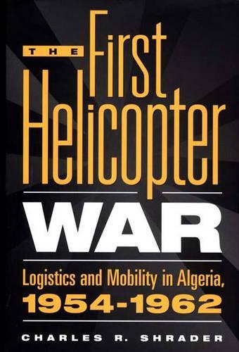 Бумажная книга «The First Helicopter War: Logistics and Mobility in Algeria, 1954-1962», автор Чарльз Р. Шрейдер - фото №1