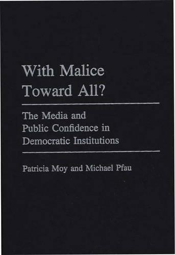 Бумажная книга «With Malice Toward All?: The Media and Public Confidence in Democratic Institutions», авторов Майкл Пикок, Патриция Мой - фото №1
