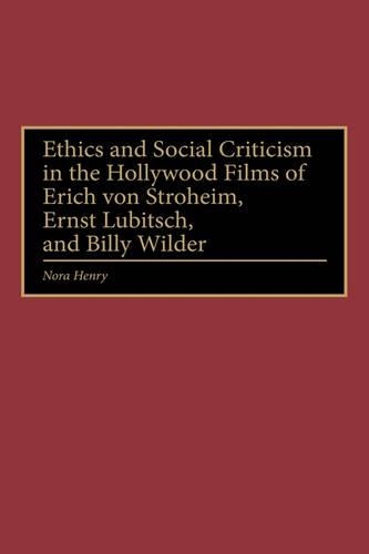 Бумажная книга «Ethics and Social Criticism in the Hollywood Films of Erich von Stroheim, Ernst Lubitsch, and Billy Wilder», автор Нора Генри - фото №1