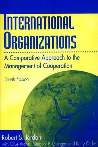 Паперова книга «International Organizations: A Comparative Approach to the Management of Cooperation, 4th Edition», авторів Клайв Арчер, Грегорі П. Грейнджер, Керрі Ордес, Роберт С. Джордан - фото №1