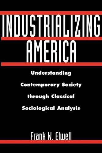 Бумажная книга «Industrializing America: Understanding Contemporary Society through Classical Sociological Analysis», автор Фрэнк У. Элвелл - фото №1