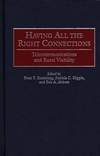 Бумажная книга «Having All the Right Connections: Telecommunications and Rural Viability», авторов Эрик А. Эббот, Патриция К. Хиппл, Питер Коршинг - фото №1