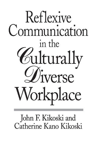 Паперова книга «Reflexive Communication in the Culturally Diverse Workplace», авторів Кетрін Кікоскі, Джон Кікоскі - фото №1