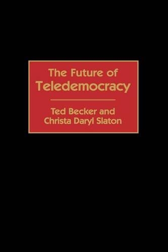 Бумажная книга «The Future of Teledemocracy», авторов Криста Д. Слэйтон, Тед Беккер - фото №1