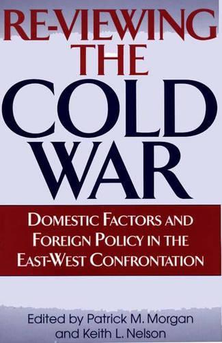 Бумажная книга «Re-Viewing the Cold War: Domestic Factors and Foreign Policy in the East-West Confrontation», авторов Кит Нельсон, Патрик М. Морган - фото №1