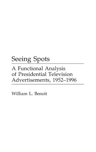Бумажная книга «Seeing Spots: A Functional Analysis of Presidential Television Advertisements, 1952-1996», автор Уильям Л. Бенуа - фото №1