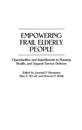 Бумажная книга «Empowering Frail Elderly People: Opportunities and Impediments in Housing, Health, and Support Service Delivery», авторов Дункан П. Болди, Леонард Ф. Хойманн, Мэри МакКолл - фото №1