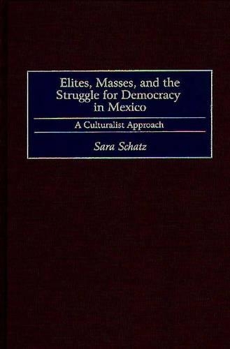 Бумажная книга «Elites, Masses, and the Struggle for Democracy in Mexico: A Culturalist Approach», автор Сара Шац - фото №1