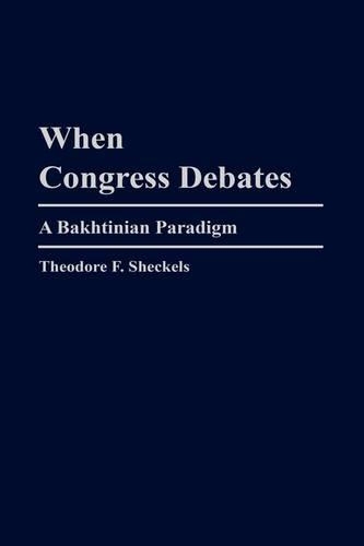 Бумажная книга «When Congress Debates: A Bakhtinian Paradigm», автор Теодор Ф. Шекельс - фото №1