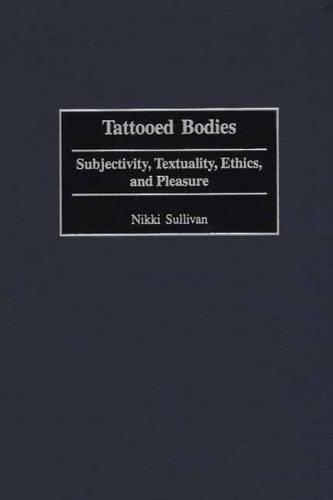 Бумажная книга «Tattooed Bodies: Subjectivity, Textuality, Ethics, and Pleasure», автор Никки Салливан - фото №1