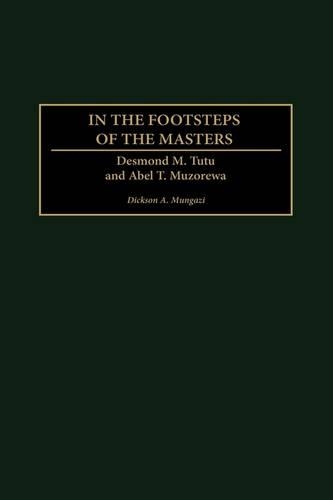 Бумажная книга «In the Footsteps of the Masters: Desmond M. Tutu and Abel T. Muzorewa», автор Диксон Мунгази - фото №1