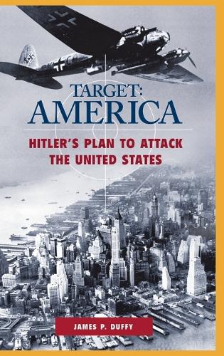 Бумажная книга «TARGET: AMERICA: Hitler's Plan to Attack the United States», автор Джеймс П. Даффи - фото №1