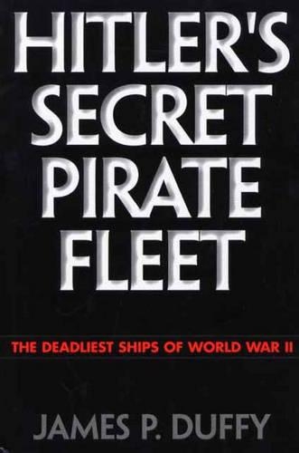 Бумажная книга «Hitler's Secret Pirate Fleet: The Deadliest Ships of World War II», автор Джеймс П. Даффи - фото №1