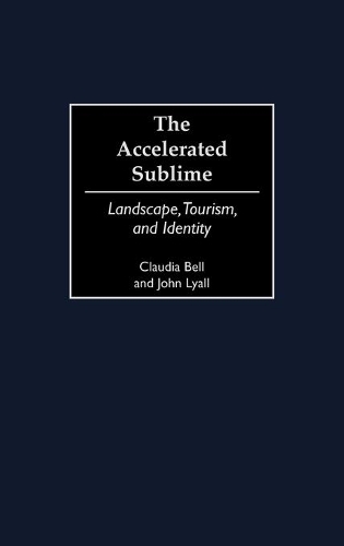 Паперова книга «The Accelerated Sublime: Landscape, Tourism, and Identity», авторів Клавдия Белл, Джон Лайалл - фото №1