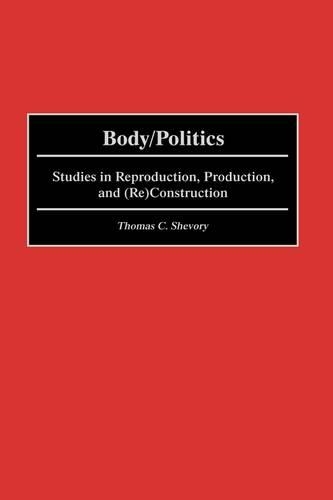 Бумажная книга «Body/Politics: Studies in Reproduction, Production, and (Re)Construction», автор Томас Шевори - фото №1
