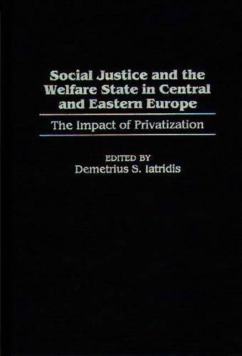 Бумажная книга «Social Justice and the Welfare State in Central and Eastern Europe: The Impact of Privatization», автор Деметриус С. Иатридис - фото №1