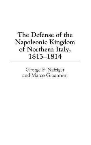 Paper book «The Defense of the Napoleonic Kingdom of Northern Italy, 1813-1814», authors George F. Nafziger, Marco Gioannini - фото №1