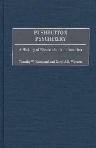 Бумажная книга «Pushbutton Psychiatry: A History of Electroshock in America», авторов Кэрол А.Б. Уоррен, Тимоти В. Кнеланд - фото №1