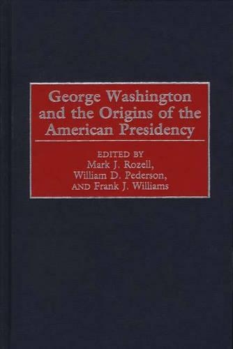Бумажная книга «George Washington and the Origins of the American Presidency», авторов Фрэнк Дж. Уильямс, Марк Дж. Розелл, Уильям Д. Педерсон - фото №1