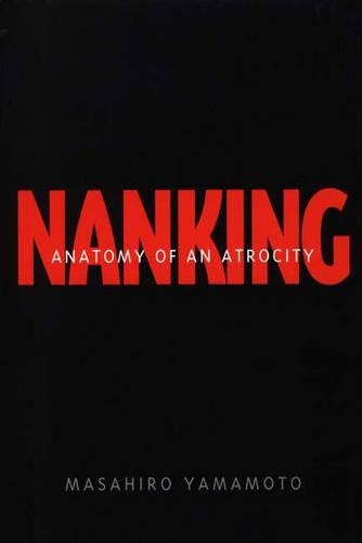 Бумажная книга «Nanking: Anatomy of an Atrocity», автор Масахиро Ямамото - фото №1
