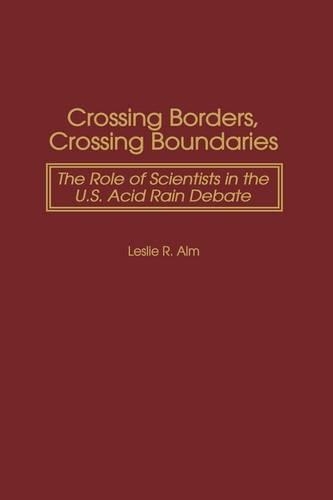 Бумажная книга «Crossing Borders, Crossing Boundaries: The Role of Scientists in the U.S. Acid Rain Debate», автор Лесли Р. Алм - фото №1
