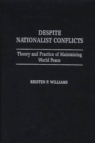 Бумажная книга «Despite Nationalist Conflicts: Theory and Practice of Maintaining World Peace», автор Кристен П. Уильямс - фото №1