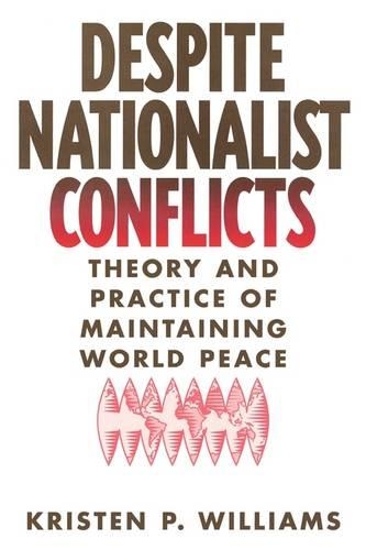 Бумажная книга «Despite Nationalist Conflicts: Theory and Practice of Maintaining World Peace», автор Кристен П. Уильямс - фото №1