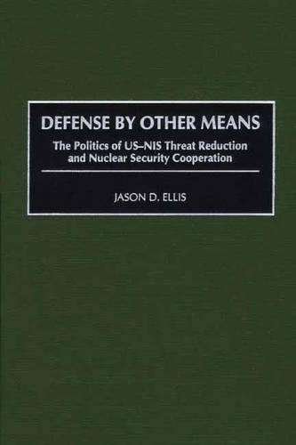Бумажная книга «Defense By Other Means: The Politics of US-NIS Threat Reduction and Nuclear Security Cooperation», автор Джейсон Д. Эллис - фото №1
