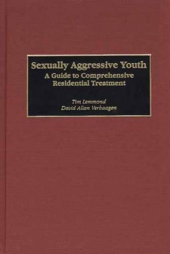 Паперова книга «Sexually Aggressive Youth: A Guide to Comprehensive Residential Treatment», авторів Девід Аллан Верхаген, Тім Леммонд - фото №1