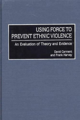 Паперова книга «Using Force to Prevent Ethnic Violence: An Evaluation of Theory and Evidence», авторів Девід Кармент, Френк П. Гарві - фото №1