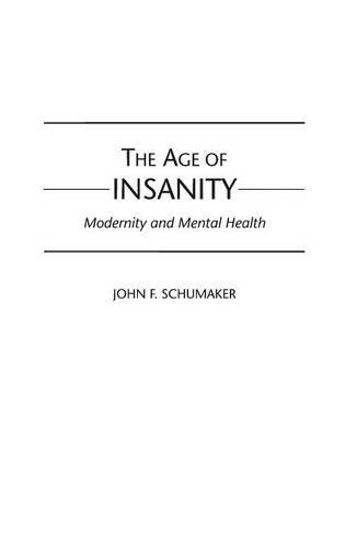Бумажная книга «The Age of Insanity: Modernity and Mental Health», автор Джон Ф. Шумейкер - фото №1