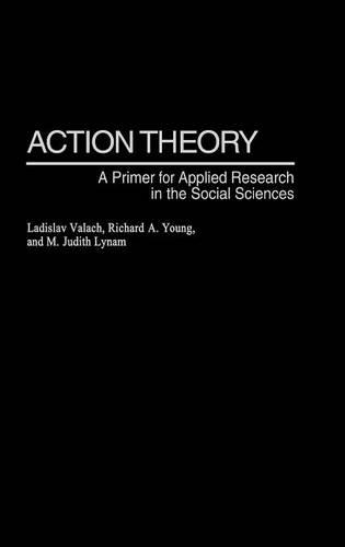 Паперова книга «Action Theory: A Primer for Applied Research in the Social Sciences», авторів Ладіслав Валах, М. Джудіт Лінам, Річард А. Янг - фото №1