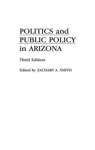 Бумажная книга «Politics and Public Policy in Arizona, 3rd Edition», автор Закари А. Смит - фото №1