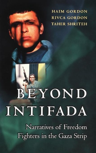 Бумажная книга «Beyond Intifada: Narratives of Freedom Fighters in the Gaza Strip», авторов Хаим Гордон, Ривка Гордон, Тахер Шритех - фото №1