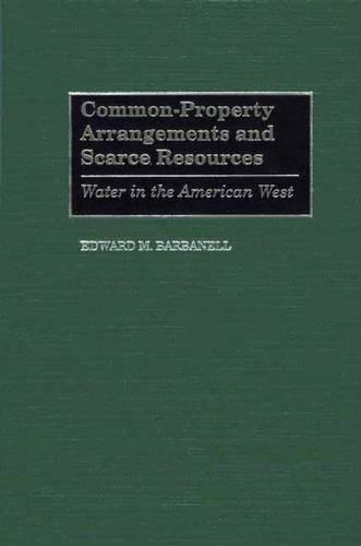 Бумажная книга «Common-Property Arrangements and Scarce Resources: Water in the American West», автор Эдвард М. Барбанелл - фото №1