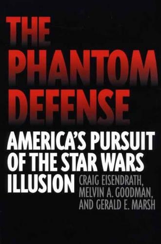 Бумажная книга «The Phantom Defense: America's Pursuit of the Star Wars Illusion», авторов Крейг Айзендрат, Джеральд Э. Марш, Мелвин А. Гудман - фото №1