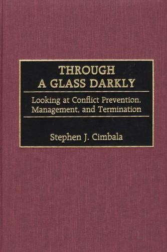Паперова книга «Through a Glass Darkly: Looking at Conflict Prevention, Management, and Termination», автор Стівен Дж. Цимбала - фото №1