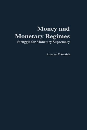 Паперова книга «Money and Monetary Regimes: Struggle for Monetary Supremacy», автор Джордж Мейсіч - фото №1