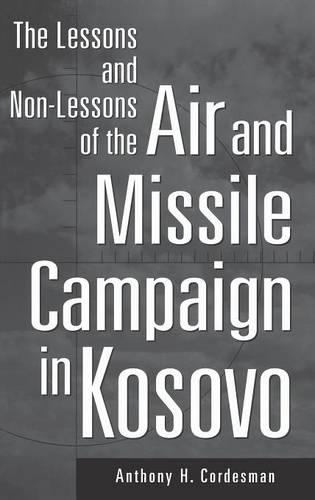 Бумажная книга «The Lessons and Non-Lessons of the Air and Missile Campaign in Kosovo», автор Энтони Х. Кордесман - фото №1