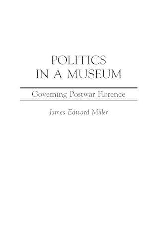 Бумажная книга «Politics in a Museum: Governing Post-War Florence», автор Джеймс Миллер - фото №1