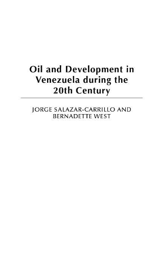 Паперова книга «Oil and Development in Venezuela during the 20th Century», авторів Бернадетт Вест, Хорхе Салазар-Каррільйо - фото №1
