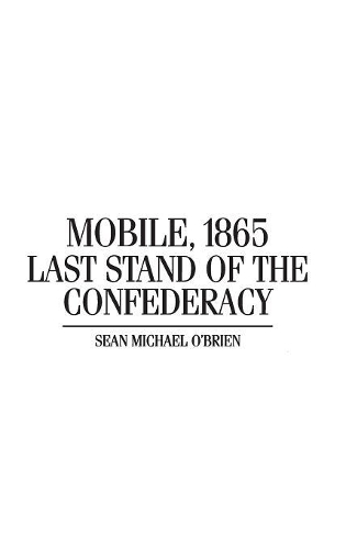 Бумажная книга «Mobile, 1865: Last Stand of the Confederacy», автор Шон О'Брайен - фото №1