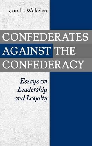 Бумажная книга «Confederates against the Confederacy: Essays on Leadership and Loyalty», автор Джон Л. Уэйклин - фото №1