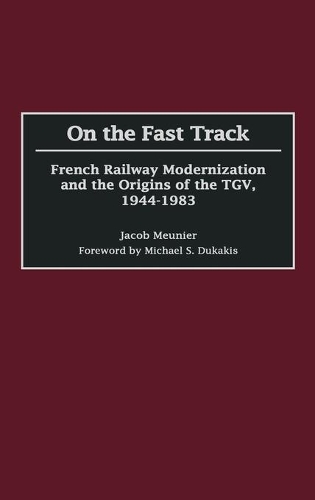 Бумажная книга «On the Fast Track: French Railway Modernization and the Origins of the TGV, 1944-1983», автор Якоб Менье - фото №1