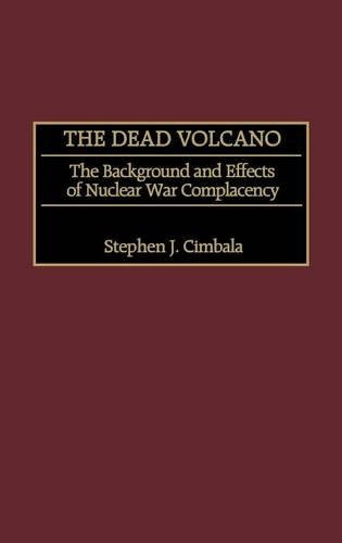 Паперова книга «The Dead Volcano: The Background and Effects of Nuclear War Complacency», автор Стівен Дж. Цимбала - фото №1