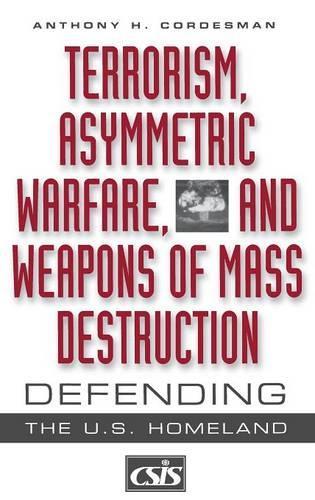 Бумажная книга «Terrorism, Asymmetric Warfare, and Weapons of Mass Destruction: Defending the U.S. Homeland», автор Энтони Х. Кордесман - фото №1