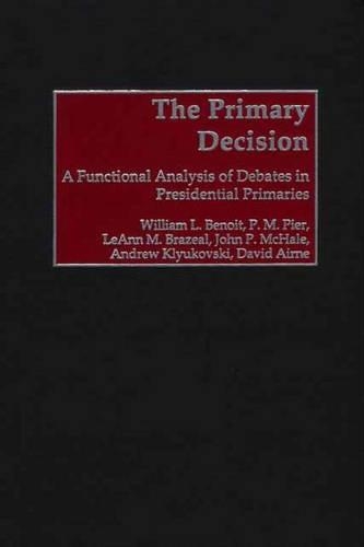 Бумажная книга «The Primary Decision: A Functional Analysis of Debates in Presidential Primaries», автор Уильям Л. Бенуа - фото №1
