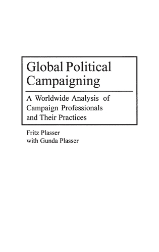 Бумажная книга «Global Political Campaigning: A Worldwide Analysis of Campaign Professionals and Their Practices», автор Фриц Плассер - фото №1